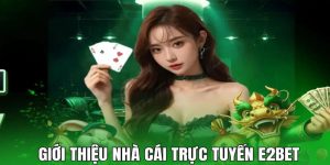 Thông tin tổng quan về nền tảng E2BET