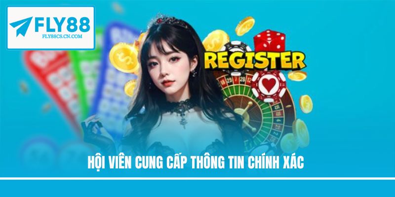 Hội viên cung cấp thông tin chính xác Hội viên cung cấp thông tin chính xác