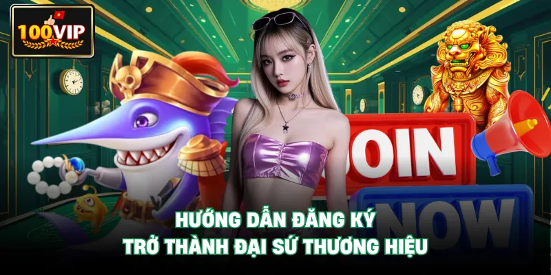 Hướng dẫn đăng ký trở thành đại sứ thương hiệu Hướng dẫn đăng ký trở thành đại sứ thương hiệu